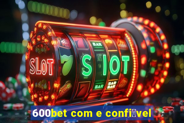 600bet com e confi谩vel